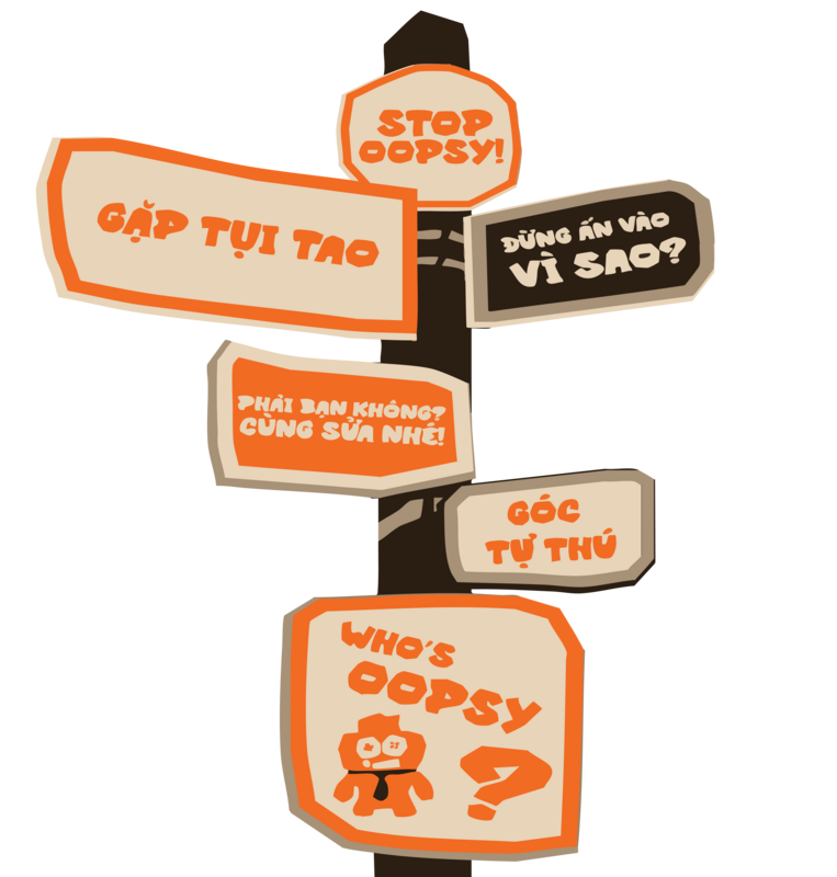 Cụm biển chỉ đường oopsy — Stop Oopsy, Gặp Tụi Tao, Đừng Ấn Vào Vì Sao?, Phải Bạn Không? Cùng Sửa Nhé!, Góc Tự Thú, Who's Oopsy?